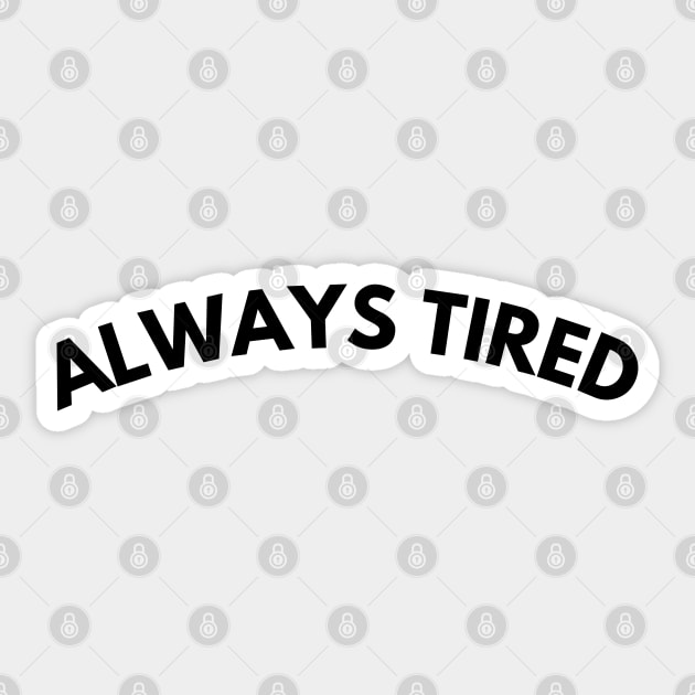 Always Tired. Mom Mum Life. Funny Mom Quote. Great gift for busy moms. Sticker by That Cheeky Tee
